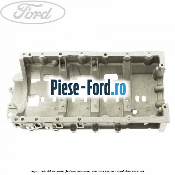 Suport baie ulei semicarter Ford Tourneo Connect 2002-2014 1.8 TDCi 110 cai